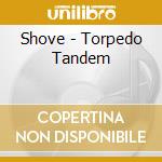 Shove - Torpedo Tandem cd