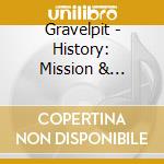 Gravelpit - History: Mission & Tradition cd musicale di Gravelpit