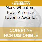 Mark Wheaton - Plays Americas Favorite Award Winning Tunes cd