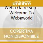 Weba Garretson - Welcome To Webaworld cd