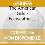 The American Girls - Fairweather Words For Four Letter Friends cd