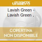 Lavish Green - Lavish Green . cd musicale di Lavish Green
