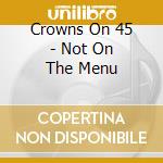 Crowns On 45 - Not On The Menu cd