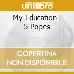 My Education - 5 Popes cd musicale di My Education