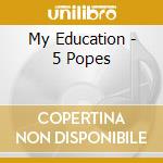 My Education - 5 Popes cd