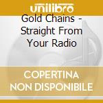 Gold Chains - Straight From Your Radio cd