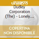 Dudley Corporation (The) - Lonely World Of cd musicale