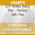 (LP Vinile) Race The - Perfect Gift The vinile