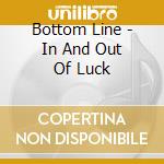 Bottom Line - In And Out Of Luck cd
