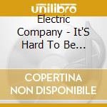 Electric Company - It'S Hard To Be A Baby cd musicale di Electric Company