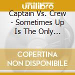 Captain Vs. Crew - Sometimes Up Is The Only Direction cd