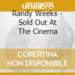 Randy Weeks - Sold Out At The Cinema