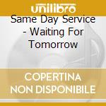 Same Day Service - Waiting For Tomorrow cd