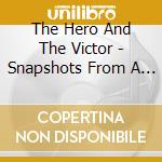 The Hero And The Victor - Snapshots From A Warehouse cd