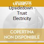 Upsidedown - Trust Electricity cd