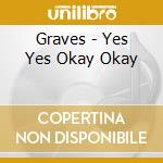 Graves - Yes Yes Okay Okay