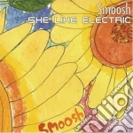 Smoosh - She Like Electric cd