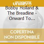Bobby Holland & The Breadline - Onward To Oblivion cd