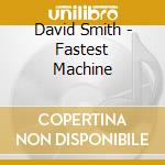 David Smith - Fastest Machine cd