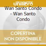 Wan Santo Condo - Wan Santo Condo cd