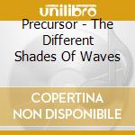 Precursor - The Different Shades Of Waves cd