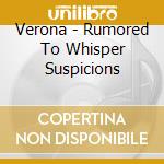 Verona - Rumored To Whisper Suspicions cd