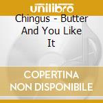 Chingus - Butter And You Like It cd musicale di Chingus