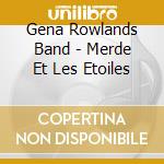 Gena Rowlands Band - Merde Et Les Etoiles cd musicale di Gena Rowlands Band