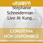 Stephanie Schneiderman - Live At Kung Fu Bakery cd