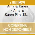 Amy & Karen - Amy & Karen Play 15 Old Time Quality Tunes & Songs cd musicale di Amy & Karen
