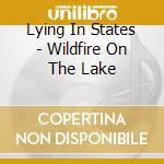 Lying In States - Wildfire On The Lake cd