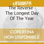 The Reverse - The Longest Day Of The Year cd