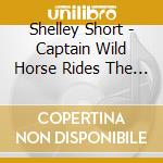 Shelley Short - Captain Wild Horse Rides The Heart Of Tomorrow cd