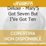 Deluxe - Mary'S Got Seven But I'Ve Got Ten cd
