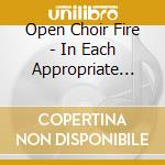 Open Choir Fire - In Each Appropriate Everlasting And Not
