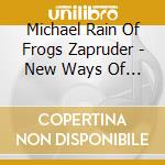 Michael Rain Of Frogs Zapruder - New Ways Of Letting Go cd