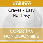 Graves - Easy Not Easy cd musicale di GRAVES