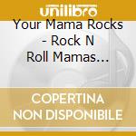 Your Mama Rocks - Rock N Roll Mamas Compilation cd