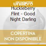 Huckleberry Flint - Good Night Darling cd