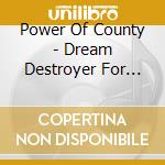 Power Of County - Dream Destroyer For Life cd