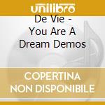 De Vie - You Are A Dream Demos cd