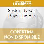 Sexton Blake - Plays The Hits cd musicale di Sexton Blake