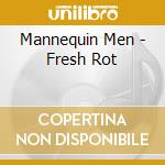 Mannequin Men - Fresh Rot cd musicale di Mannequin Men