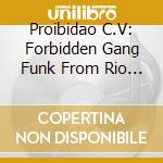 Proibidao C.V: Forbidden Gang Funk From Rio De cd