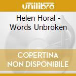 Helen Horal - Words Unbroken cd musicale di Helen Horal