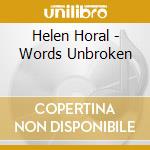 Helen Horal - Words Unbroken cd