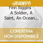 Finn Riggins - A Soldier, A Saint, An Ocean Explorer cd
