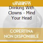 Drinking With Clowns - Mind Your Head cd