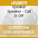 Speaker Speaker - Call It Off cd