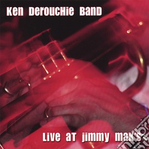 Ken Derouchie Band - Live At Jimmy Mak'S cd musicale di Ken Bantz